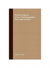 Practical Aspects Of Gas Chromatography/Mass Spectrometry Hardcover