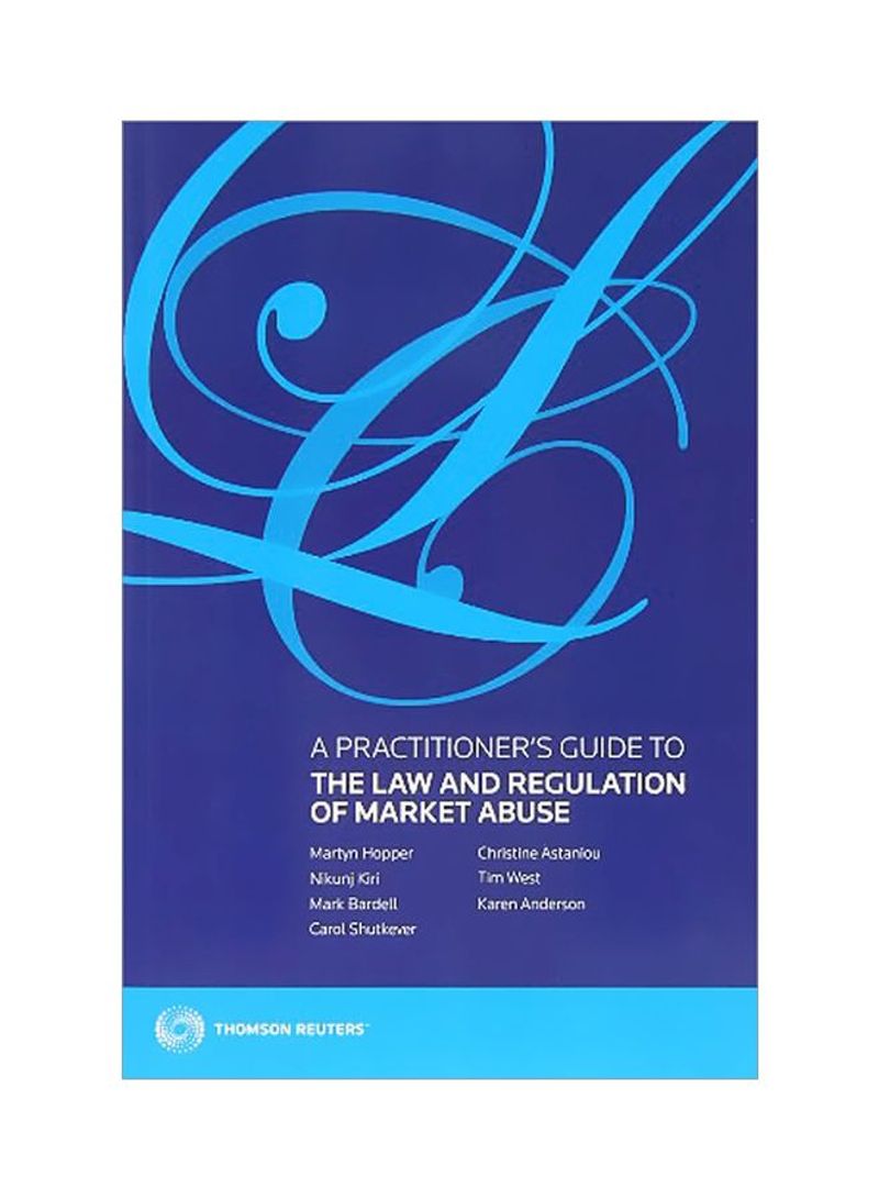 A Practitioner's Guide To The Law And Regulation Of Market Abuse Paperback