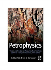 Petrophysics : Theory And Practice Of Measuring Reservoir Rock And Fluid Transport Properties Hardcover 3