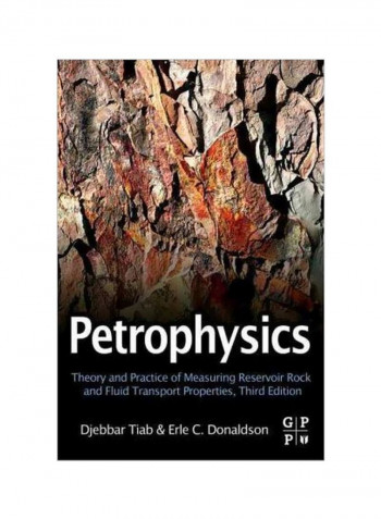 Petrophysics : Theory And Practice Of Measuring Reservoir Rock And Fluid Transport Properties Hardcover 3