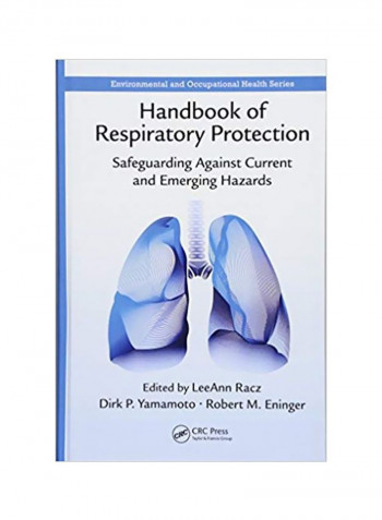 Handbook of Respiratory Protection : Safeguarding Against Current and Emerging Hazards Hardcover