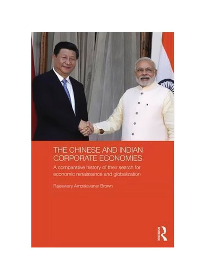 The Chinese And Indian Corporate Economies : A Comparative History Of Their Search For Economic Renaissance And Globalization Hardcover