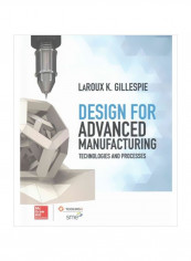 Design For Advanced Manufacturing: Technologies And Processes Hardcover