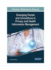 Emerging Trends And Innovations In Privacy And Health Information Management Hardcover