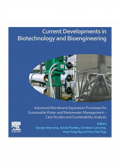 Current Developments In Biotechnology And Bioengineering: Advanced Membrane Separation Processes For Sustainable Water And Wastewater Management Paperback