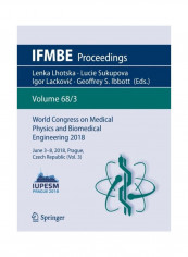 World Congress On Medical Physics And Biomedical Engineering 2018: June 3-8, 2018, Prague, Czech Republic (Vol.3) Paperback