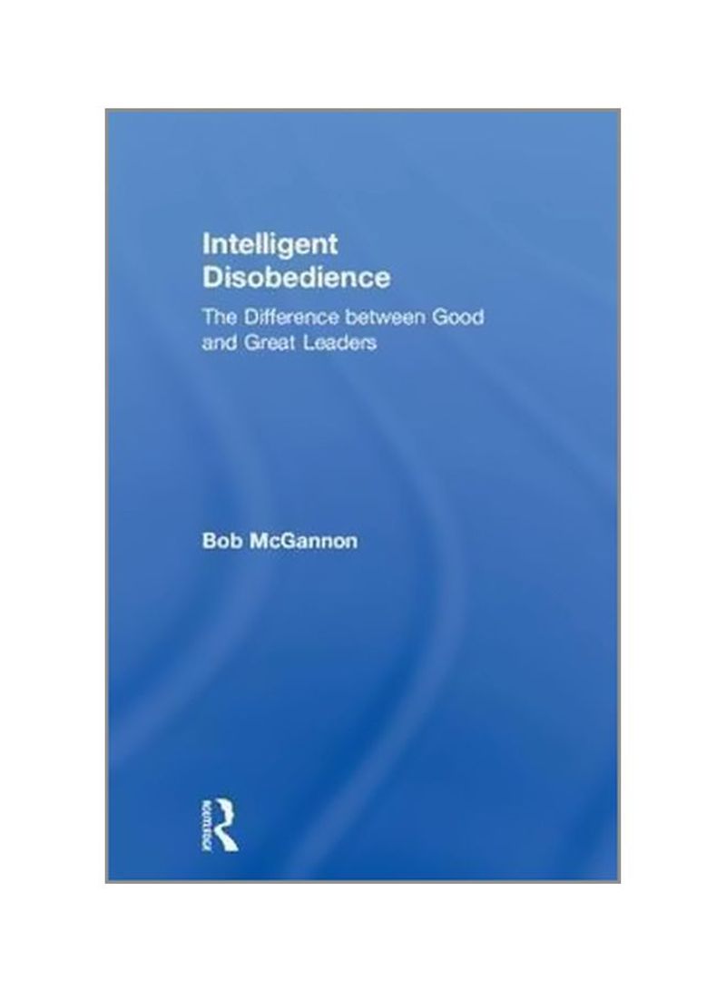 Intelligent Disobedience: The Difference Between Good And Great Leaders Hardcover