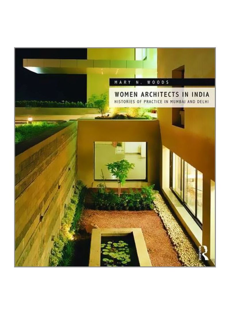 Women Architects In India : Histories Of Practice In Mumbai And Delhi Hardcover