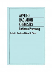 Applied Radiation Chemistry: Radiation Processing Hardcover