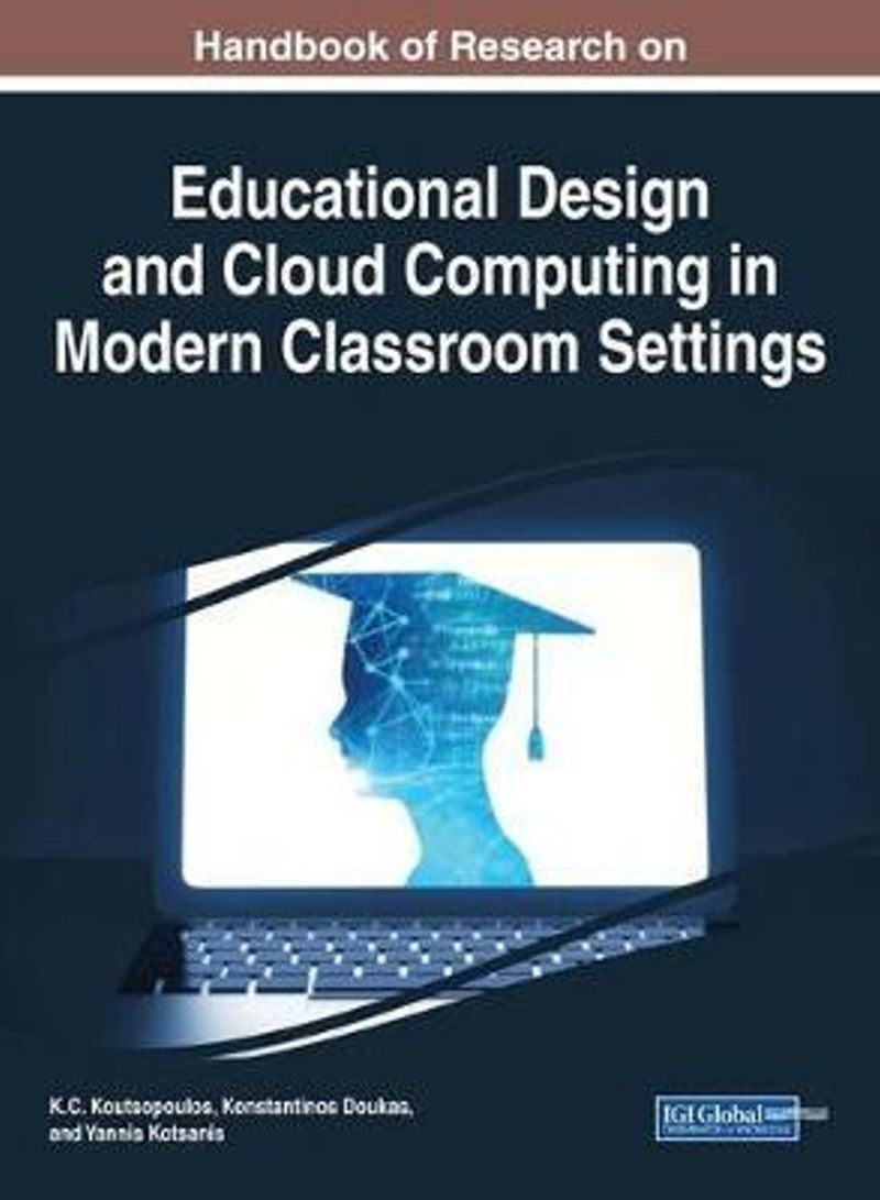 Handbook of Research on Educational Design and Cloud Computing in Modern Classroom Settings Hardcover English by K. C. Koutsopoulos