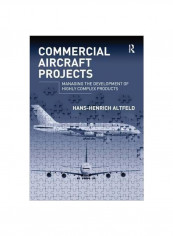 Commercial Aircraft Projects: Managing The Development Of Highly Complex Products Hardcover