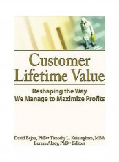 Customer Lifetime Value : Reshaping The Way We Manage To Maximize Profits Hardcover