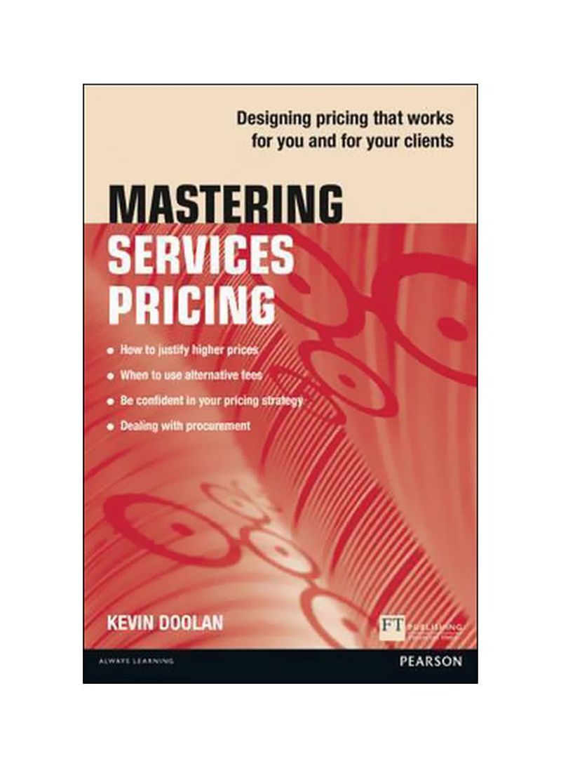 Mastering Services Pricing: Designing Pricing That Works For You And For Your Lients Paperback