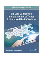 Big Data Management And The Internet Of Things For Improved Health Systems Hardcover