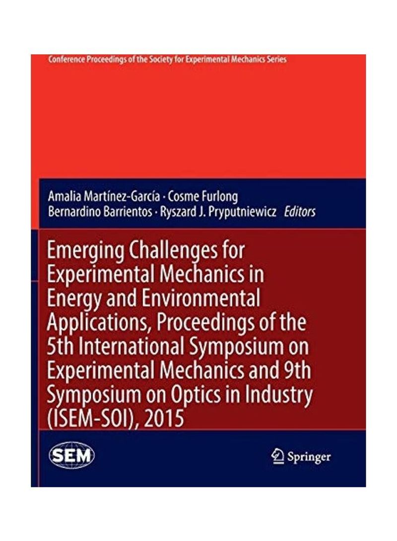 Emerging Challenges For Experimental Mechanics In Energy And Environmental Applications, Proceedings Of The 5th International Symposium On Experimental Mechanics And 9th Symposium On Optics In Industry (ISEM-SOI), 2015 Paperback English by Amalia Martinez-Garcia