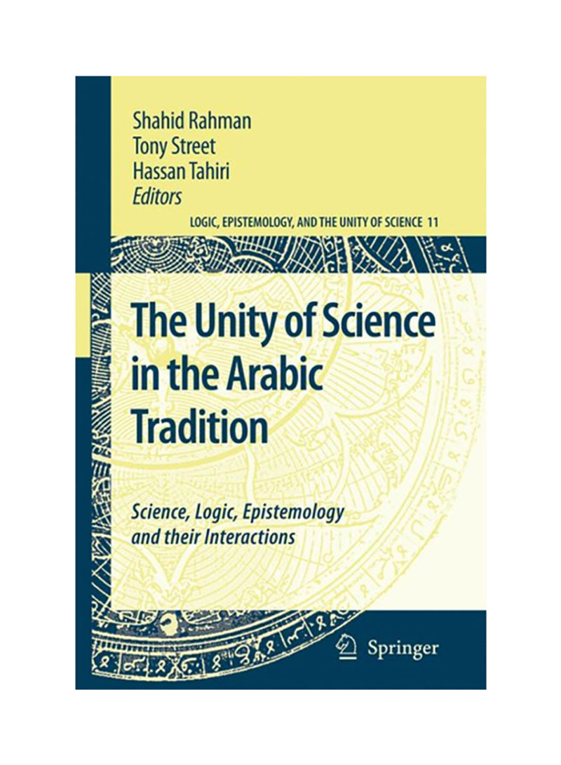 The Unity Of Science In The Arabic Tradition: Science, Logic, Epistemology And Their Interactions Hardcover