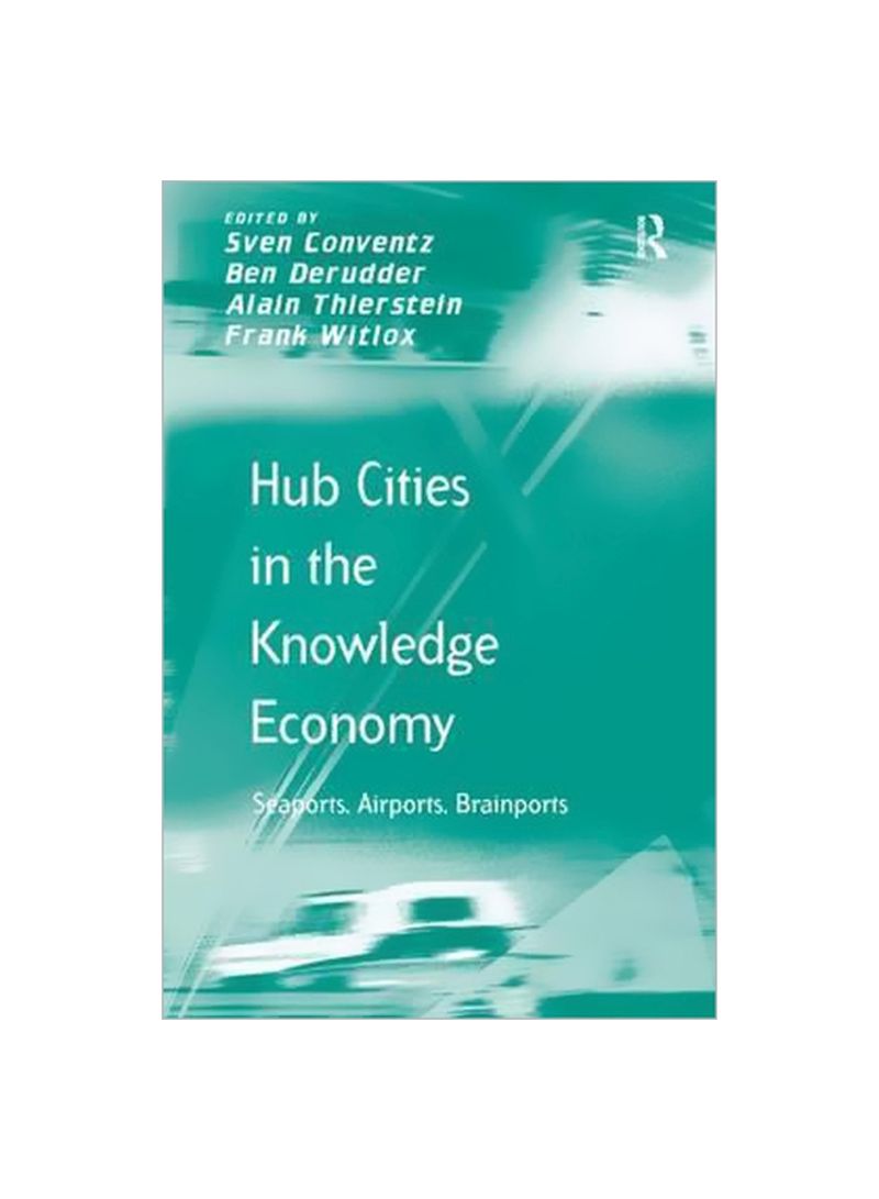 Hub Cities In The Knowledge Economy: Seaports, Airports, Brainports Hardcover
