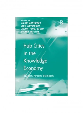 Hub Cities In The Knowledge Economy: Seaports, Airports, Brainports Hardcover
