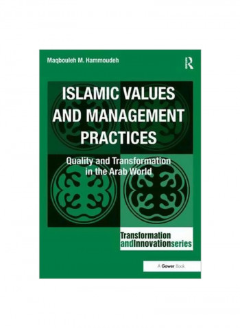 Islamic Values And Management Practices: Quality And Transformation In The Arab World Hardcover