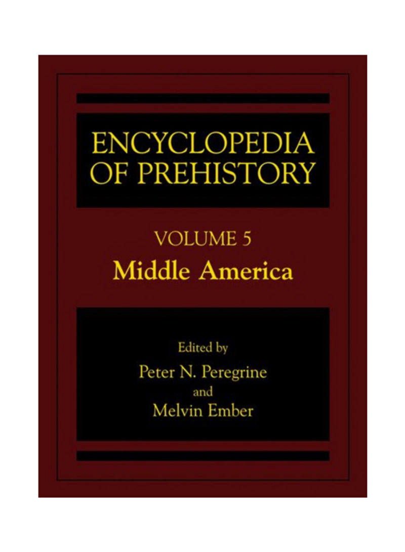 Encyclopedia Of Prehistory: Volume 5: Middle America Hardcover