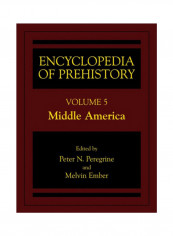 Encyclopedia Of Prehistory: Volume 5: Middle America Hardcover