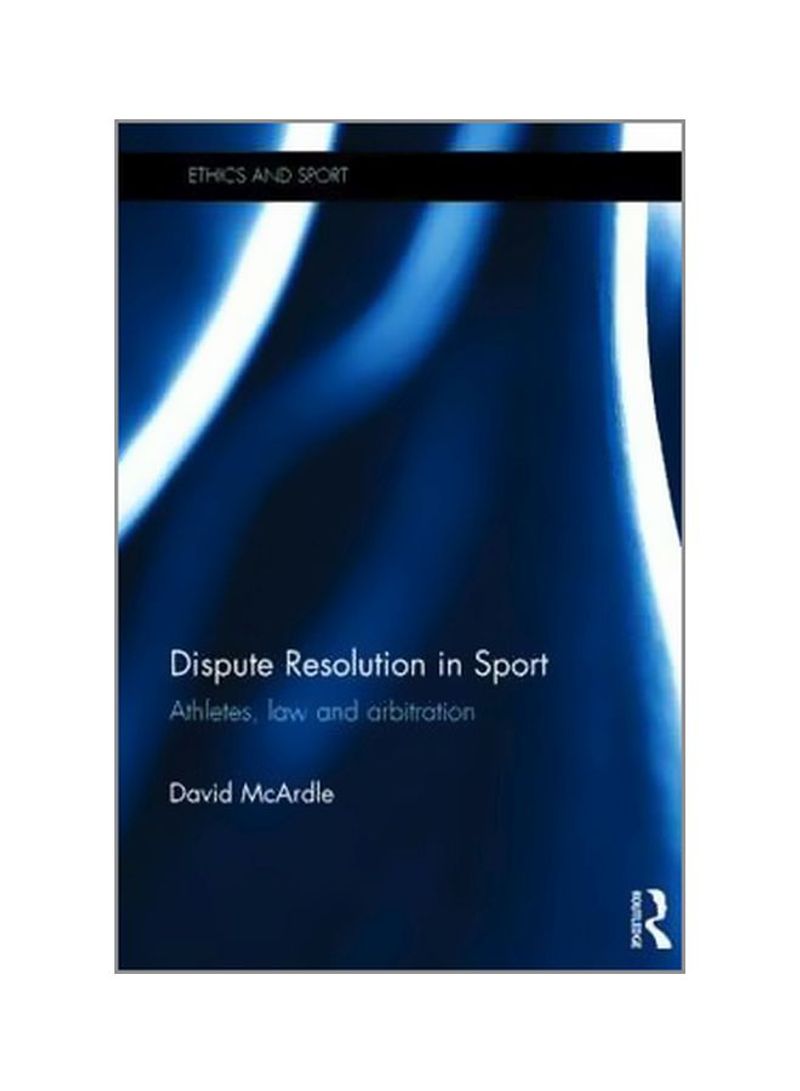 Dispute Resolution In Sport: Athletes, Law And Arbitration Hardcover