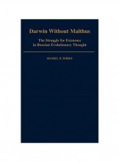 Darwin Without Malthus: The Struggle For Existence In Russian Evolutionary Thought Hardcover
