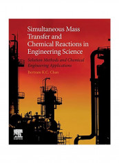 Simultaneous Mass Transfer And Chemical Reactions In Engineering Science: Solution Methods And Chemical Engineering Applications Paperback