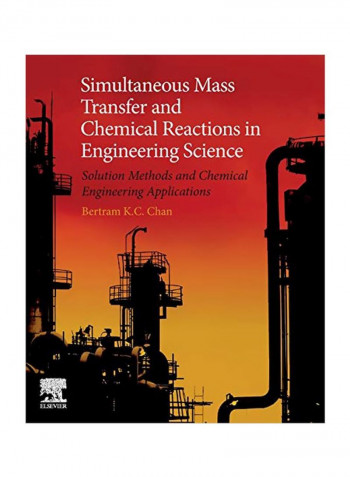 Simultaneous Mass Transfer And Chemical Reactions In Engineering Science: Solution Methods And Chemical Engineering Applications Paperback