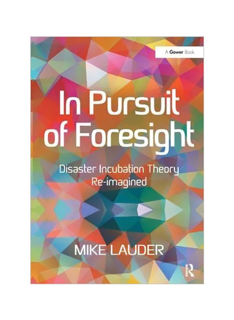 In Pursuit Of Foresight: Disaster Incubation Theory Re-imagined Hardcover