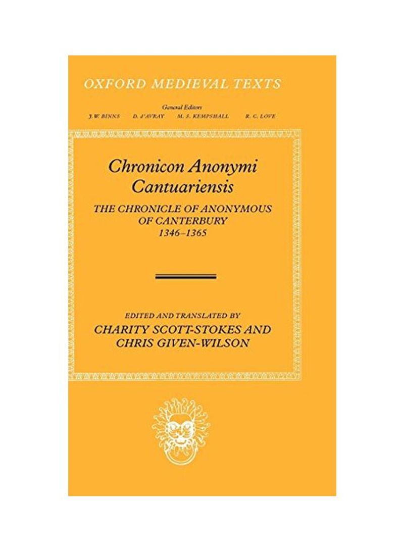 Chronicon Anonymi Cantuariensis : The Chronicle Of Anonymous Of Canterbury 1346-1365 Hardcover