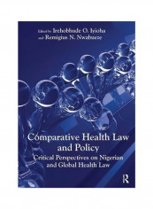 Comparative Health Law And Policy: Critical Perspectives On Nigerian And Global Health Law Hardcover