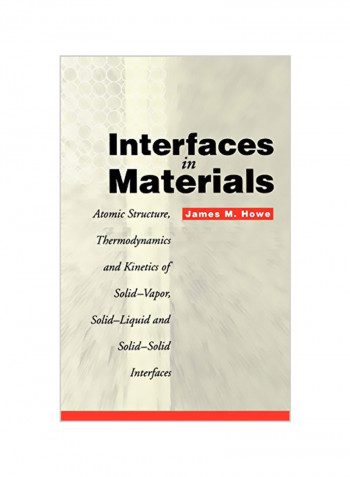 Interfaces in Materials: Atomic Structure, Thermodynamics and Kinetics of Solid-Vapor, Solid-Liquid and Solid-Solid Interfaces Hardcover