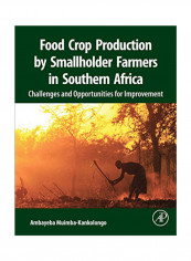 Food Crop Production By Smallholder Farmers In Southern Africa: Challenges And Opportunities For Improvement Paperback