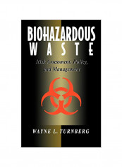 Biohazardous Waste: Risk Assessment, Policy, And Management Hardcover