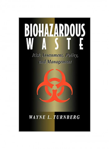 Biohazardous Waste: Risk Assessment, Policy, And Management Hardcover