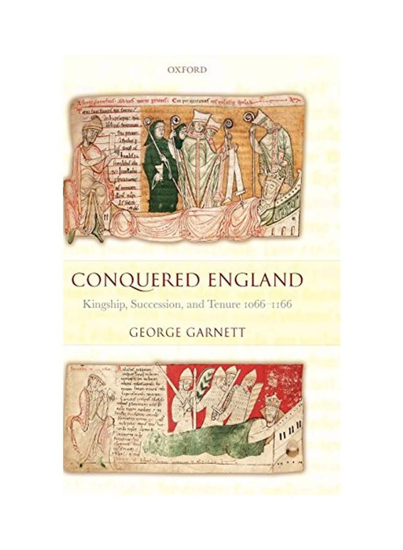 Conquered England: Kingship, Succession, And Tenure 1066-1166 Hardcover