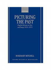 Picturing The Past: English History In Text And Image, 1830-1870 Hardcover