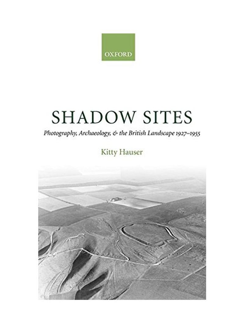 Shadow Sites: Photography, Archaeology, And The British Landscape 1927-1951 Hardcover
