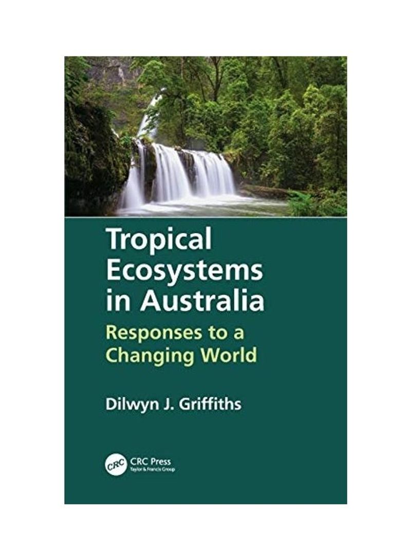 Tropical Ecosystems In Australia: Responses To A Changing World Hardcover English by Dilwyn Griffiths - 2019