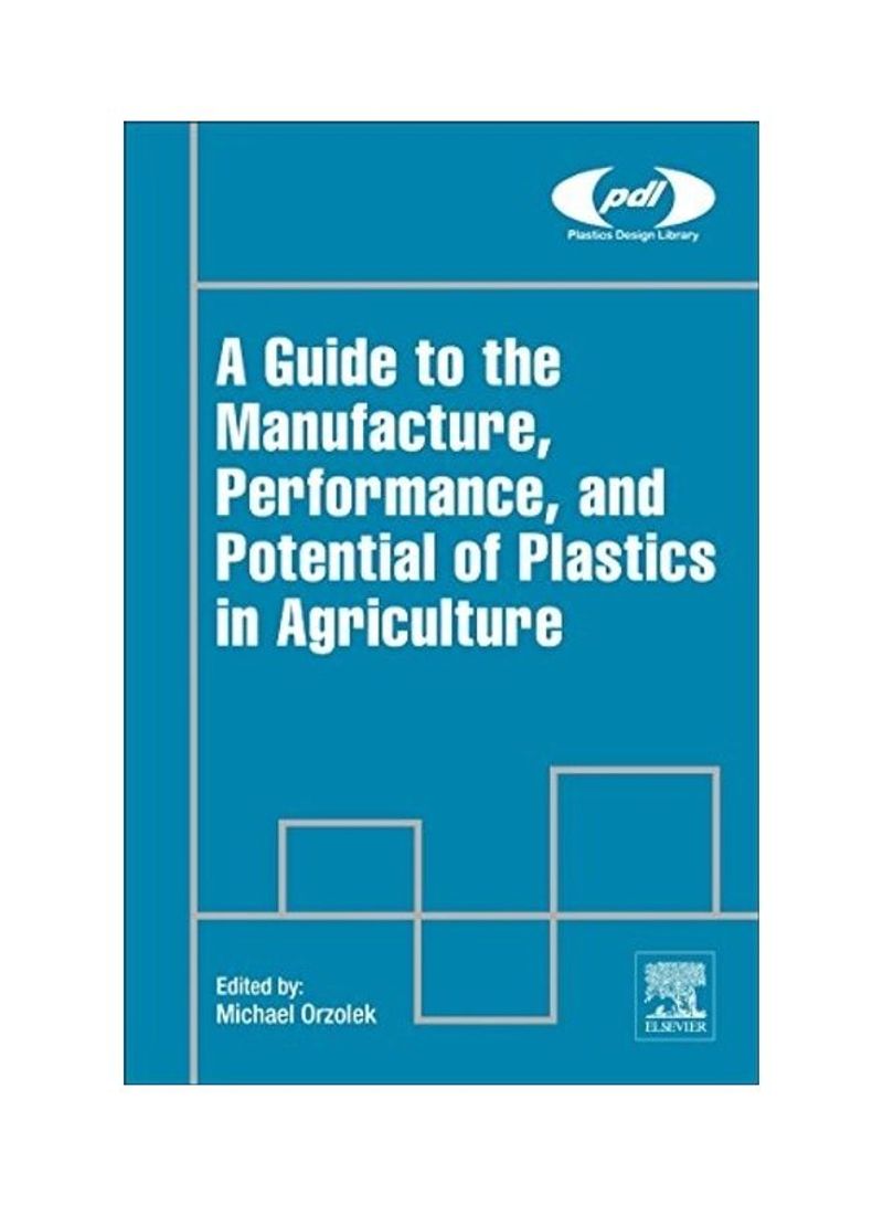 A Guide To The Manufacture Performance And Potential Of Plastics In Agriculture Hardcover English by Michael Orzolek