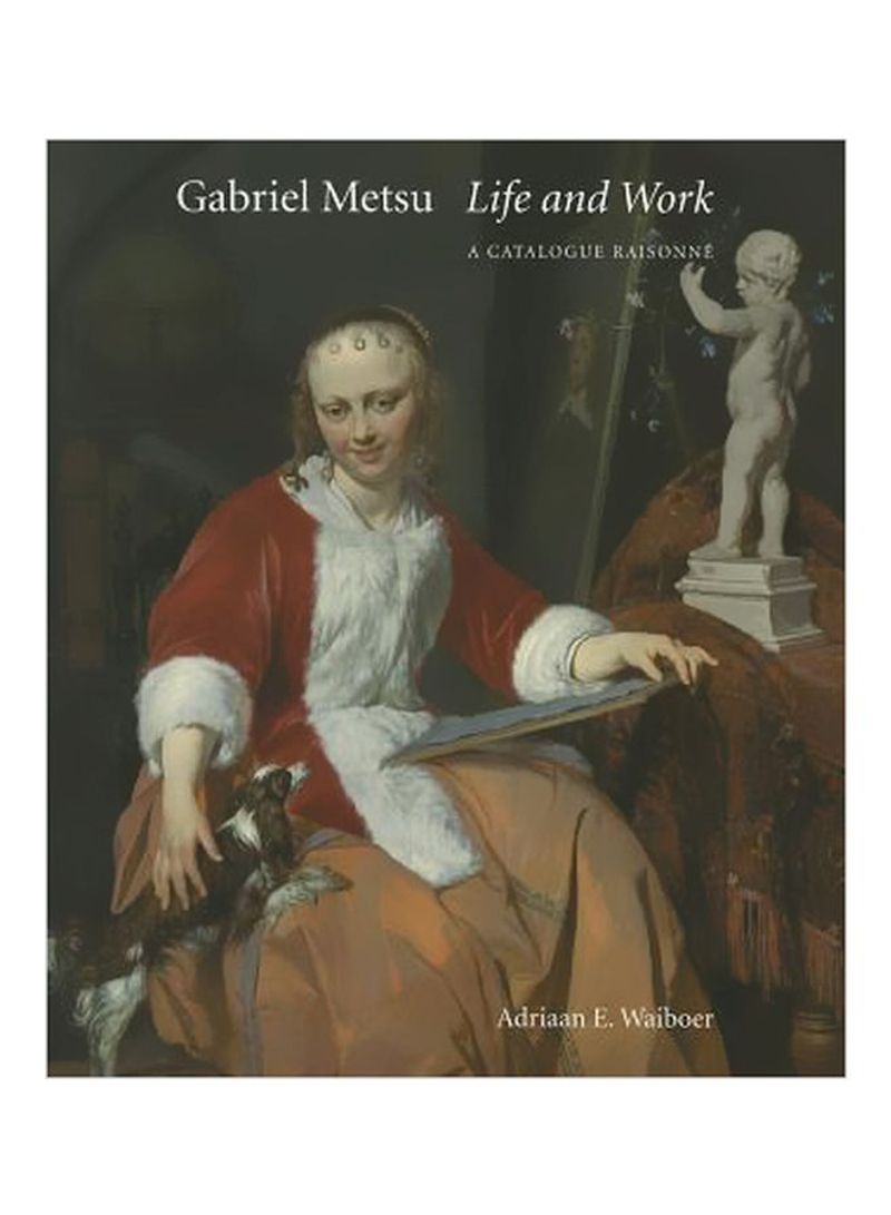 Gabriel Metsu Life And Work: A Catalogue Raisonne Hardcover