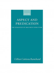 Aspect And Predication : The Semantics Of Argument Structure Hardcover