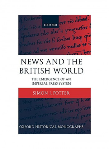 News And The British World: The Emergence Of An Imperial Press System 1876-1922 Hardcover
