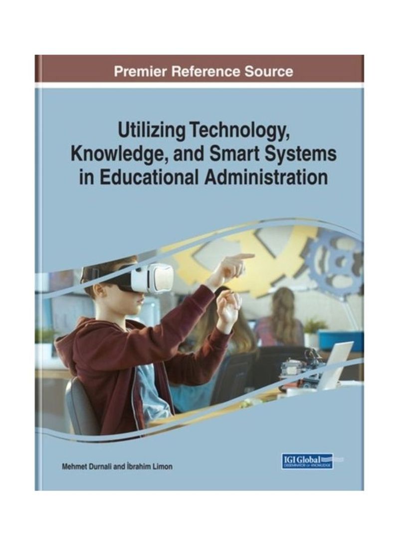 Utilizing Technology, Knowledge, And Smart Systems In Educational Administration And Leadership Hardcover English by Mehmet Durnali