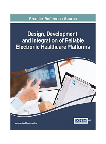 Design, Development, And Integration Of Reliable Electronic Healthcare Platforms Hardcover