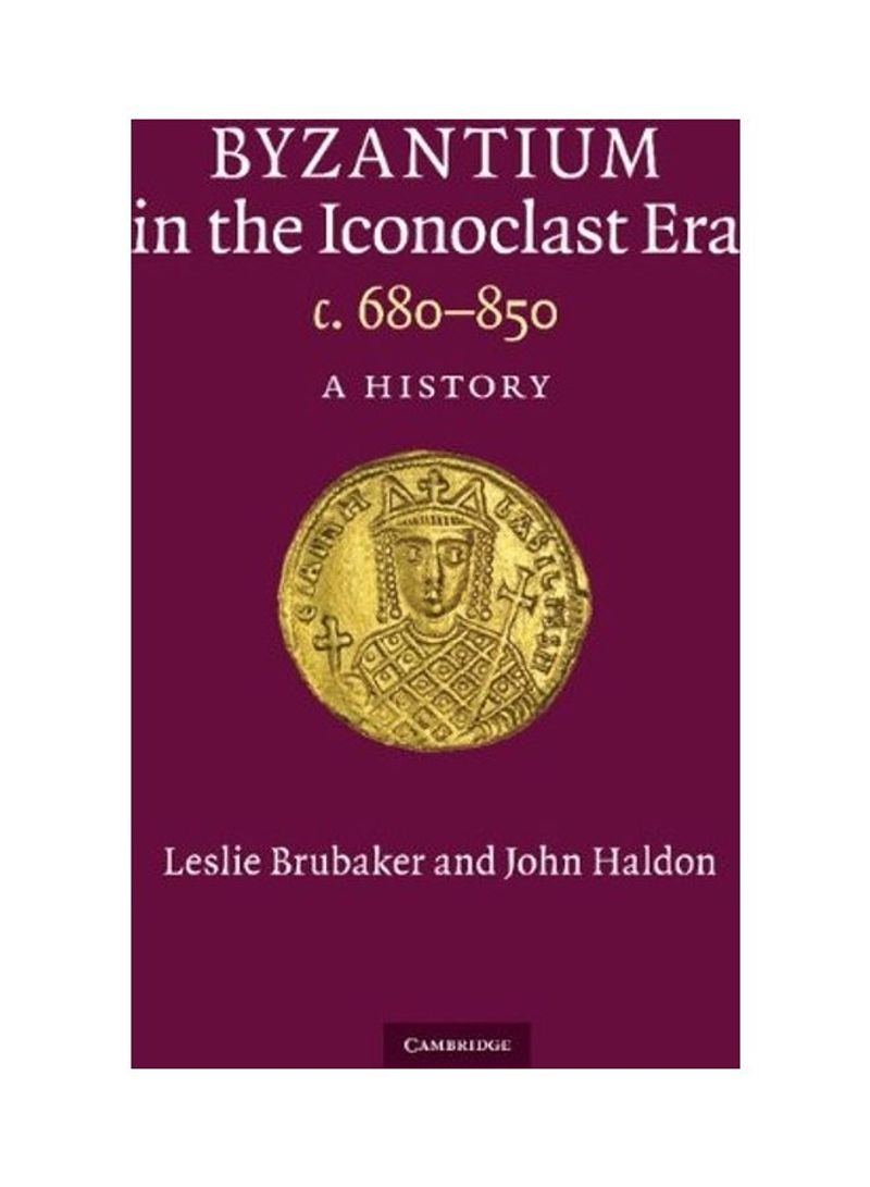 Byzantium In The Iconoclast Era, C. 680-850: A History Hardcover