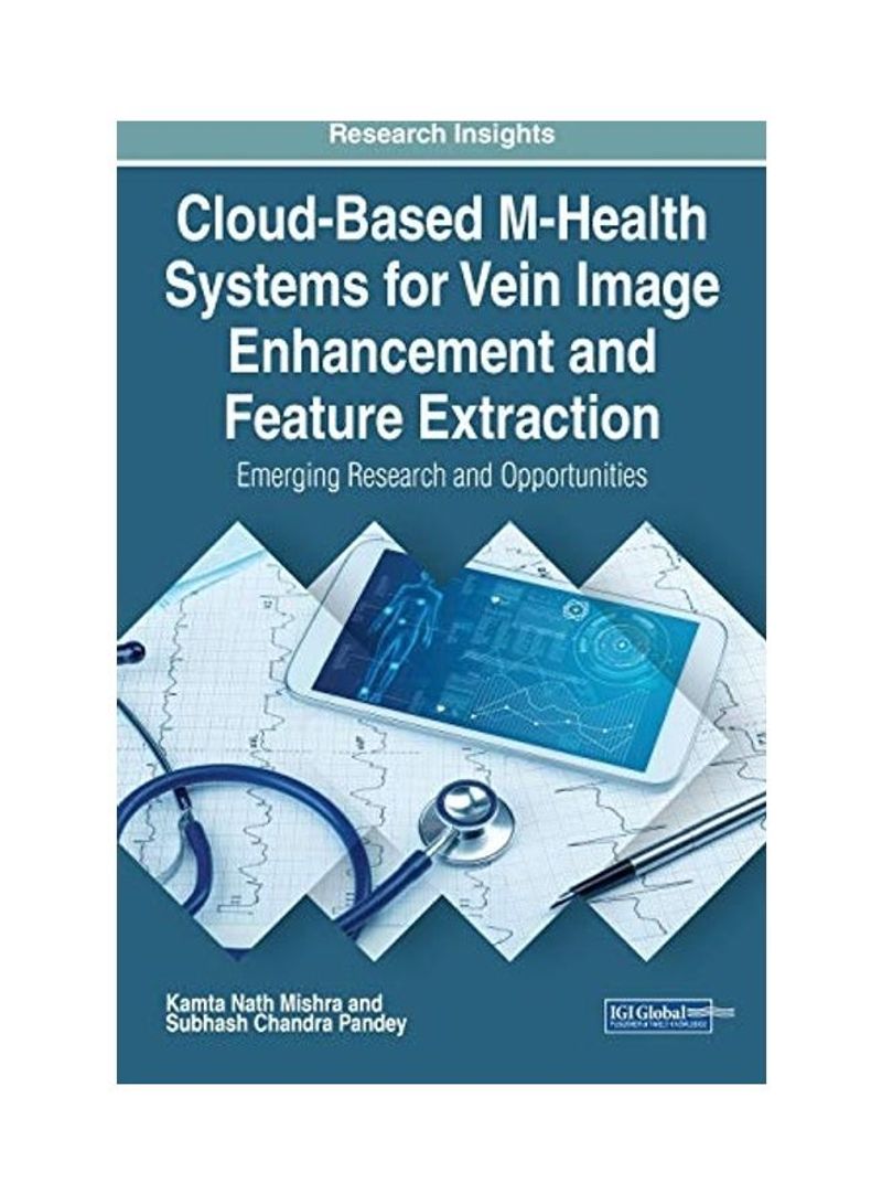 Cloud-Based M-Health Systems For Vein Image Enhancement And Feature Extraction: Emerging Research And Opportunities Hardcover