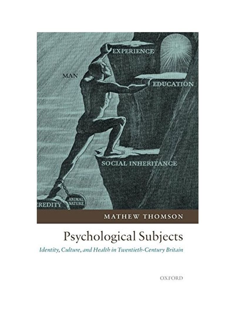 Psychological Subjects: Identity, Culture, And Health In Twentieth-Century Britain Hardcover