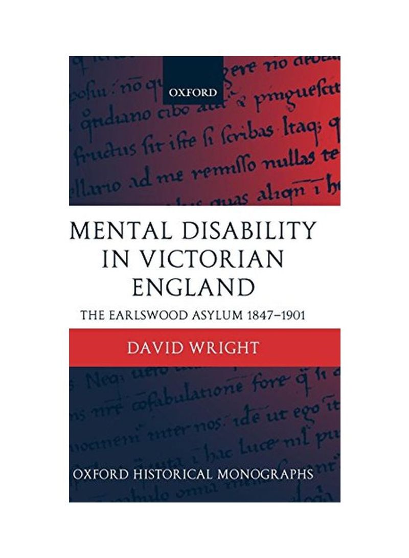 Mental Disability In Victorian England: The Earlswood Asylum 1847-1901 Hardcover